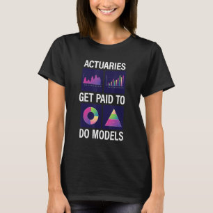 Actuaries werden bezahlt, um Models Beruf zu mache T-Shirt