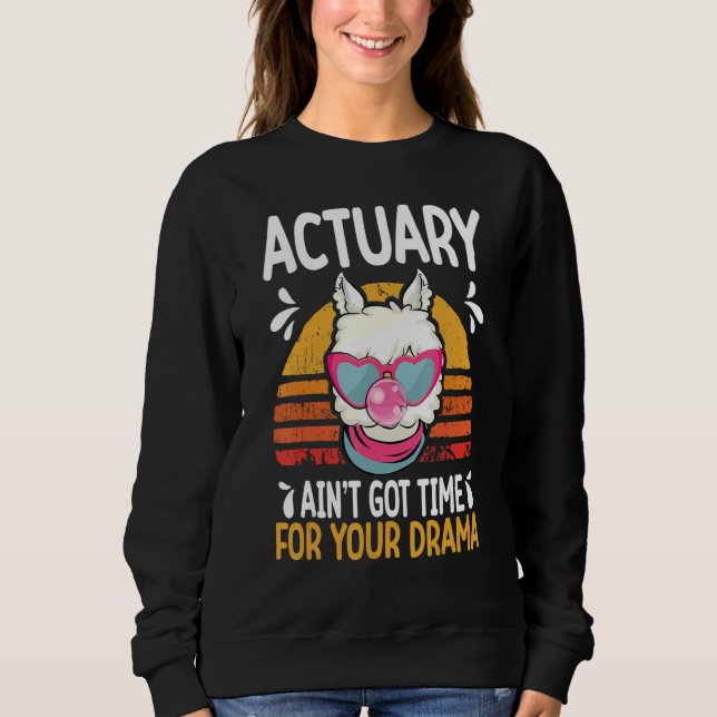 actuary ain t got time drama actuaries sweatshirt (Vorderseite)