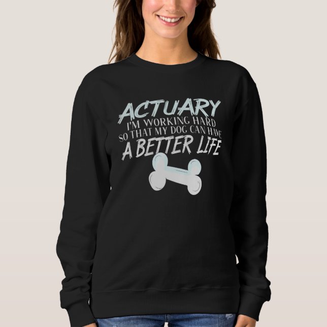Actuary Hund Better Life Statistiker Sweatshirt (Vorderseite)