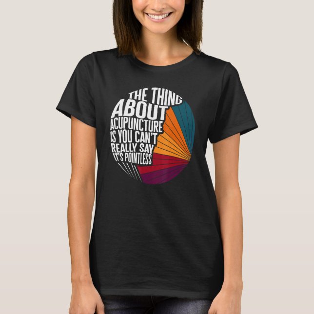 Acupuncture Can't Say It's Pointless Acupuncturist T-Shirt (Vorderseite)