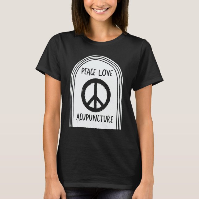 Acupuncture Peace Love Acupuncturist Needle Therap T-Shirt (Vorderseite)