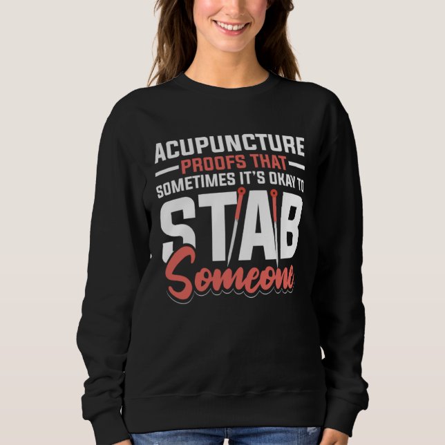 Acupuncture Poofs That Sometimes It s Okay To Stab Sweatshirt (Vorderseite)