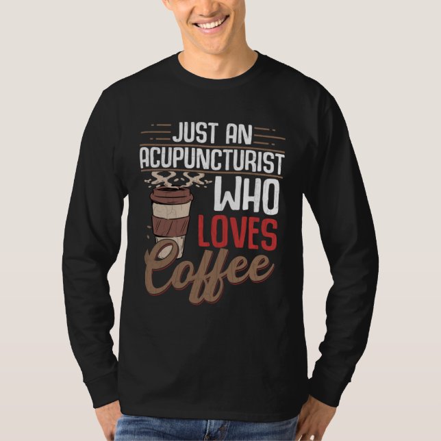Acupuncturist Who Loves Coffee  Acupuncture Graphi T-Shirt (Vorderseite)