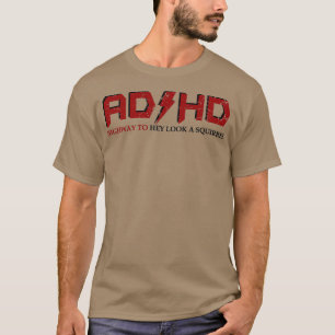 AD HD Highway to Hey Schauen Sie ein Eichhörnchen T-Shirt