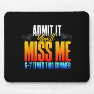 Ad It Youll Miss Me 6-7 Times This Summer 3 Mousepad