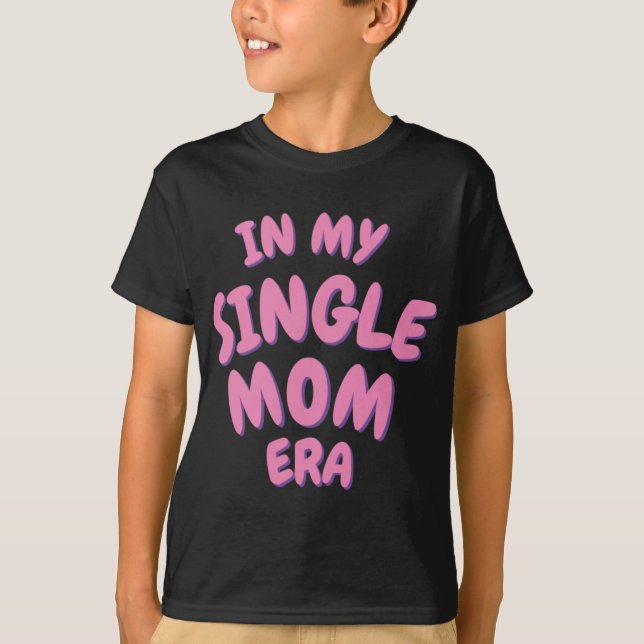 Add Word In My Single Mom Era T Shirt  (Vorderseite)