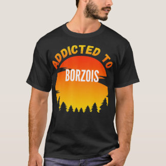 Addicted to Borzoi for Dog Lovers T-Shirt