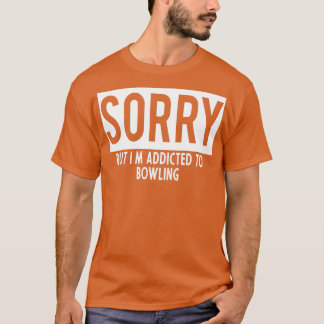 addicted to Bowling T T-Shirt