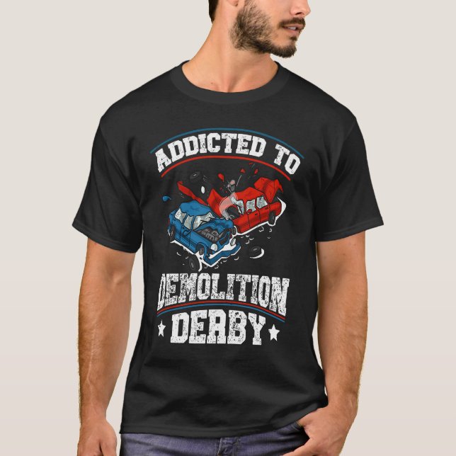 Addicted to demolition derby Quote for a Demo Derb T-Shirt (Vorderseite)