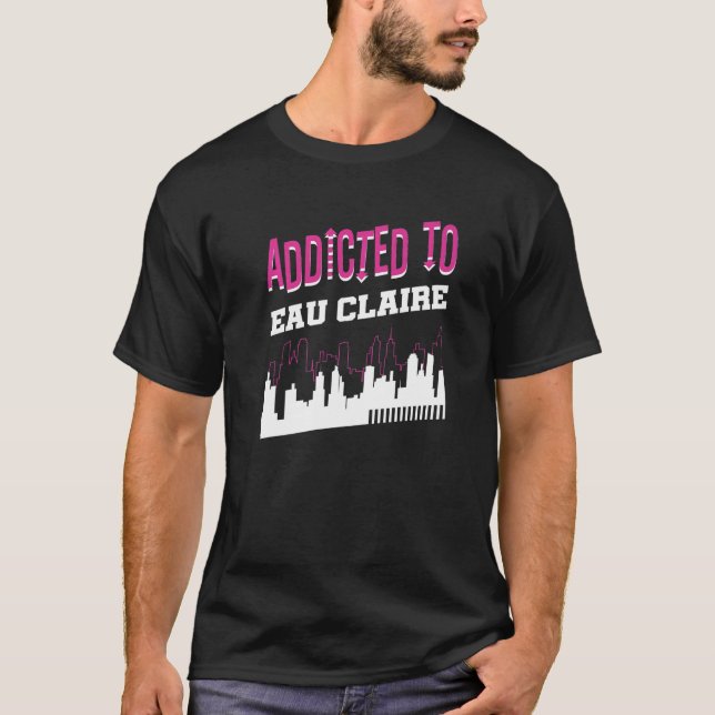 Addicted to Eau Claire Vacation Spaß Trip Wiscon T-Shirt (Vorderseite)