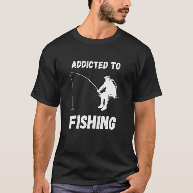 Addicted To Fishing Fishing Hobby Fisherman Fish C T-Shirt (Vorderseite)