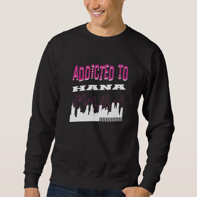 Addicted To Hana  Vacation Humor Trip Hawaii Touri Sweatshirt (Vorderseite)