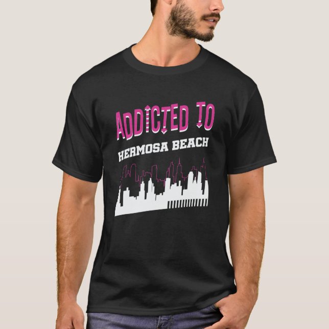 Addicted To Hermosa Beach  Vacation Humor Trip T-Shirt (Vorderseite)