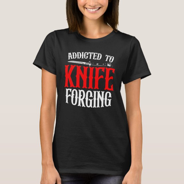 Addicted To Knife Forging Knife Sharpening Bows T-Shirt (Vorderseite)