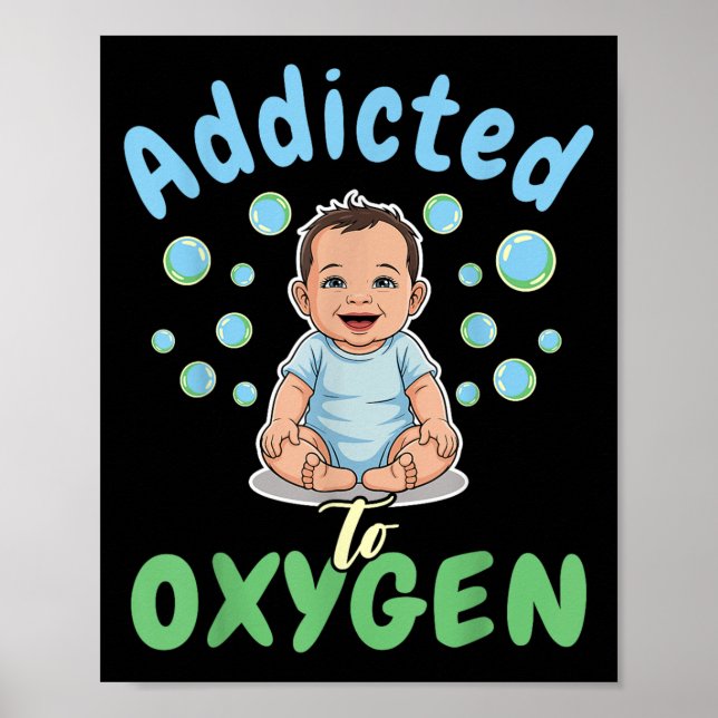 Addicted To Oxygen Baby Funny Bubbles Quote Gift  Poster (Vorne)