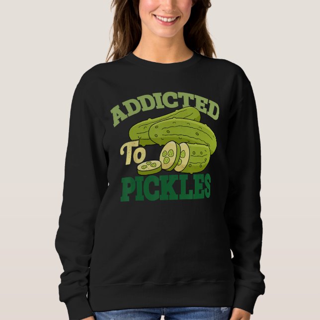 Addicted To Pickles Cucumber Pickle  Vegetarian Pi Sweatshirt (Vorderseite)