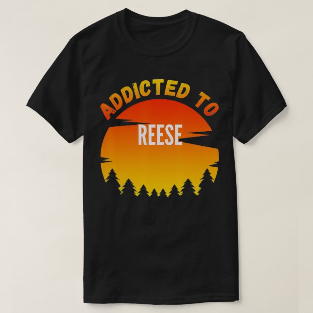 Addicted to Reese, Gift for Reese  T-Shirt (Design vorne)