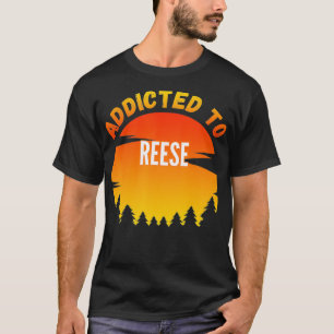 Addicted to Reese, Gift for Reese  T-Shirt