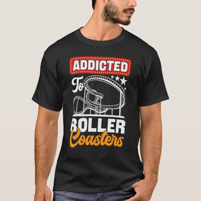 Addicted To Roller Coasters  Amusement Park T-Shirt (Vorderseite)