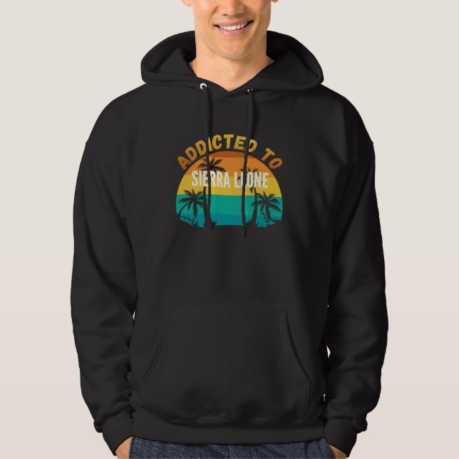 Addicted to Sierra Leone From Sierra Leone Hoodie (Vorderseite)