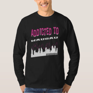 Addicted to Wausau Vacation Spaß Trip Wisconsin T-Shirt