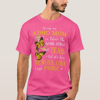 ADHD Awareness Gifts Being An ADHD Mom T-Shirt