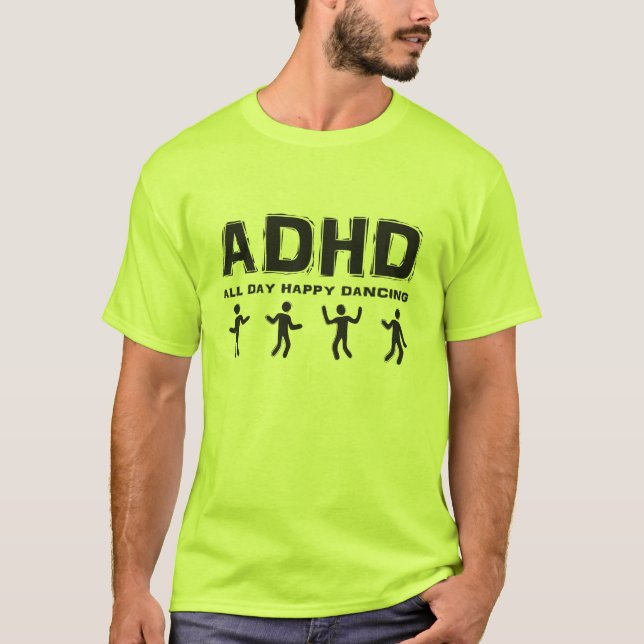 ADHD den ganzen Tag glückliches Tanzen T-Shirt (Vorderseite)