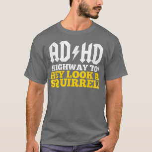 ADHD 'Highway To' Hey Schau dir ein Eichhörnchen a T-Shirt