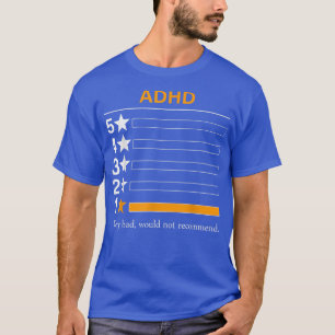 ADHD Sehr schlecht, würde nicht empfehlen T-Shirt