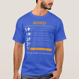ADHD Sehr schlecht, würde nicht empfehlen T-Shirt