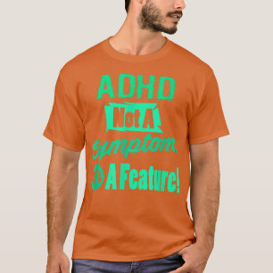 ADHS ist kein Symptom, sondern ein Merkmal T-Shirt