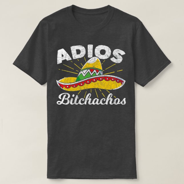 Adios Bitchachos Sombrero Fiesta Mexico Funny Cinc T-Shirt (Design vorne)