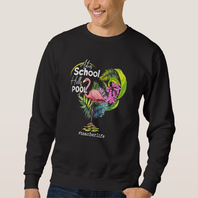 Adios School Hello Pool Flamingo Lehrer Leben Sweatshirt (Vorderseite)