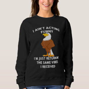 Adler Ich benehme mich nicht lustig, ich gebe nur  Sweatshirt