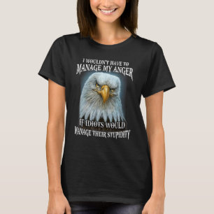 Adler, ich müsste meine Wut nicht bewältigen, wenn T-Shirt