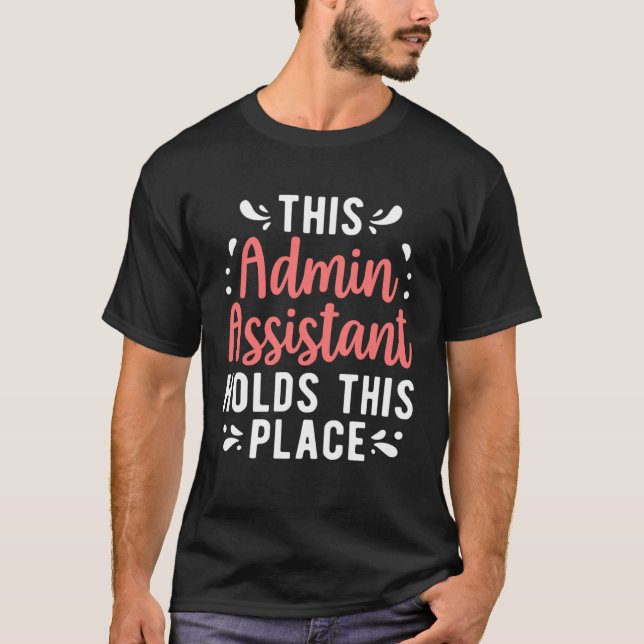Admin Assistant Holds This Place Administrative As T-Shirt (Vorderseite)
