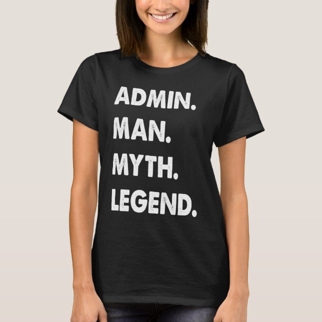 Admin Man Myth Legende 1 T-Shirt (Vorderseite)