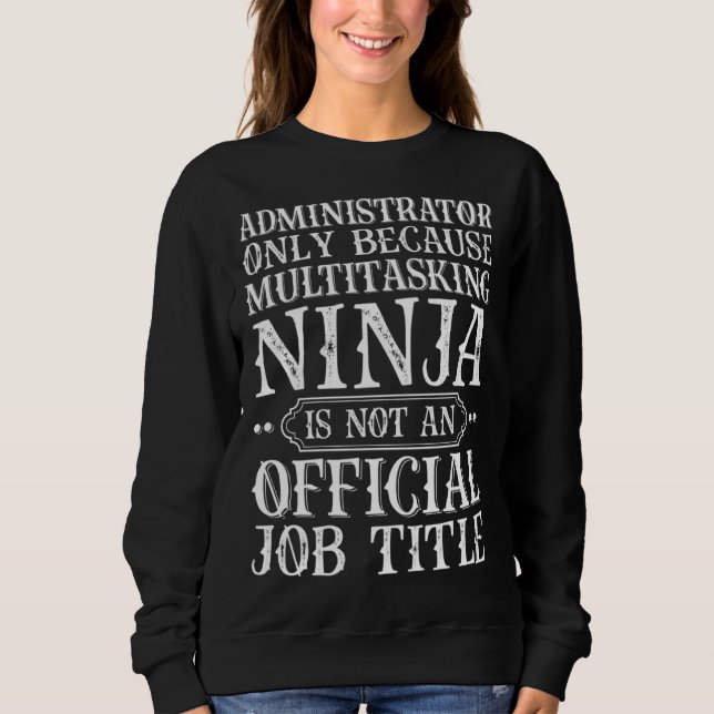Administrator Only Because Multitasking Ninja Admi Sweatshirt (Vorderseite)