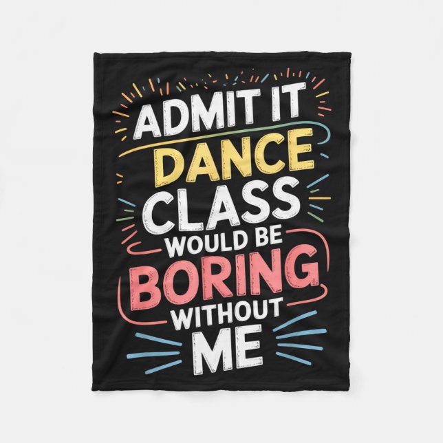 Admit It Dance Cl Would Be Boring Without Me Funny Fleecedecke (Vorderseite)