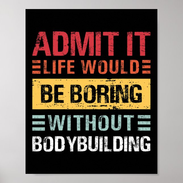 Admit It Life Is Boring Without Bodybuilding Retro Poster (Vorne)