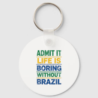 Admit It Life Is Boring Without Brazil Schlüsselanhänger