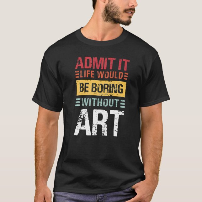 Admit It Life Would Be Boring Without  Teacher T-Shirt (Vorderseite)
