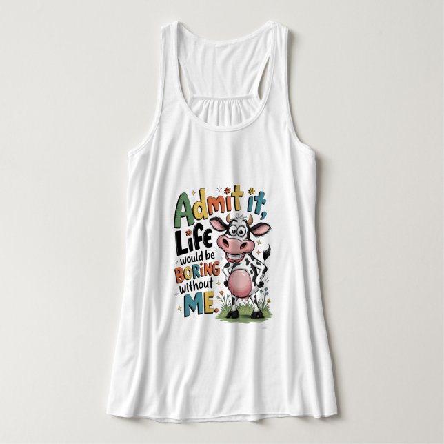 Admit It, Life Would Boring Without Me  Tank Top (Design Vorderseite)