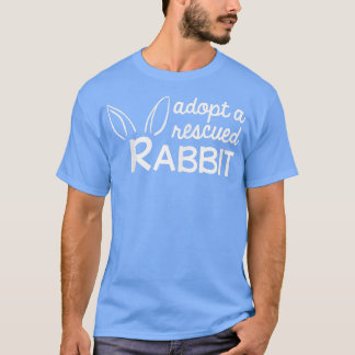 Adopt a Rescued Rabbit, Bunny Adopter T-Shirt