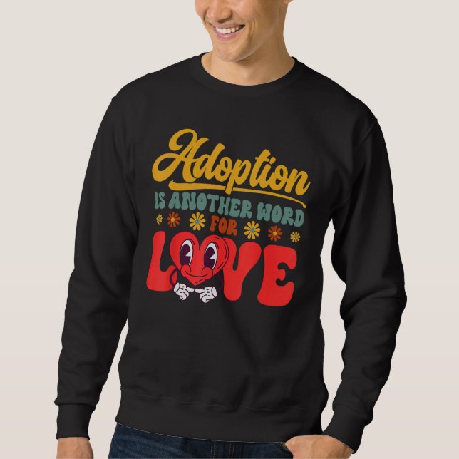 Adopt Gotcha Day Another Word For Love Family Adop Sweatshirt (Vorderseite)