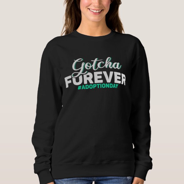 Adopt Gotcha Day Gotcha Forever Adoption Day Sweatshirt (Vorderseite)