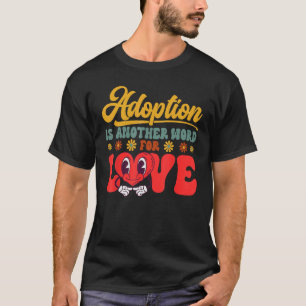 Adopt Gotcha Tag Ein Anderes Wort Für Liebe Famili T-Shirt