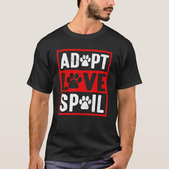 adopt love spoil Love rescue dog   in your life T-Shirt (Vorderseite)