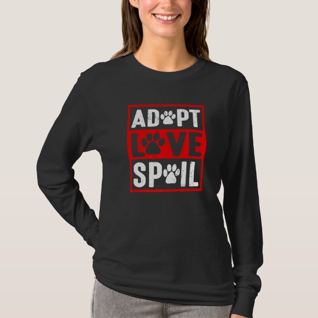 adopt love spoil Love rescue dog  in your life T-Shirt (Vorderseite)