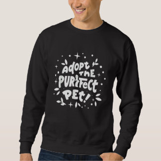 Adopt The Purfect Perfect Pet Cute Animal Quote Pu Sweatshirt